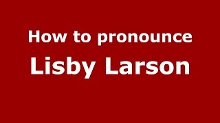 How to pronounce Lisby Larson