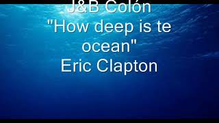J&amp;B Colón   Eric Clapton   How deep is the ocean