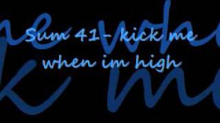 SUM 41- kick me when im high