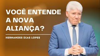 AS BENÇÃOS DA NOVA ALIANÇA - HERNANDES DIAS LOPES