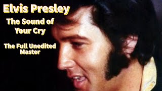 Elvis Presley - The Sound of Your Cry - The Full Length Unedited Master