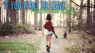If You Want to Leave - Matthew Kurz [Lyrics + DL]