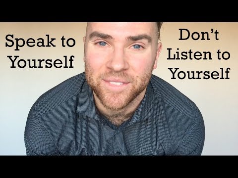 Speak to Yourself don't Listen to Yourself!