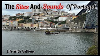 Life With Anthony | The Sites And Sounds Of Portugal 🇵🇹