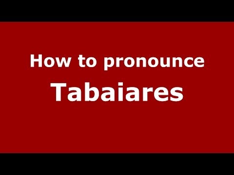 How to pronounce Tabaiares