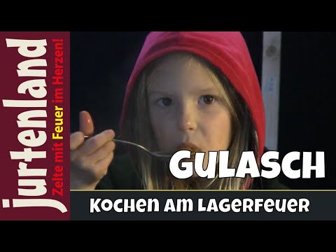 Kochen am Lagerfeuer - Gulasch mit Lili - Jurtenland