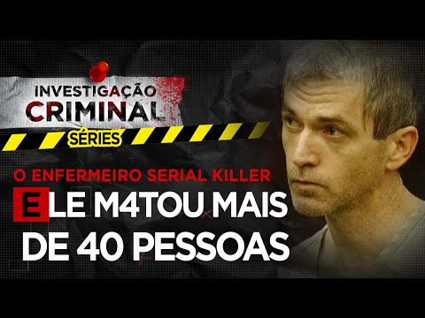 O ENFERMEIRO SERIAL KILLER - INVESTIGAÇÃO CRIMINAL SÉRIES
