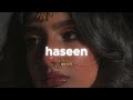 Haseen (Slowed + Reverb) - Talwiinder, NDS, Rippy Grewal | Also Holic