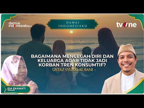 Bagaimana Mencegah Diri dan Keluarga Agar Tidak Jadi Korban Tren Konsumtif? | DAMAI INDONESIAKU