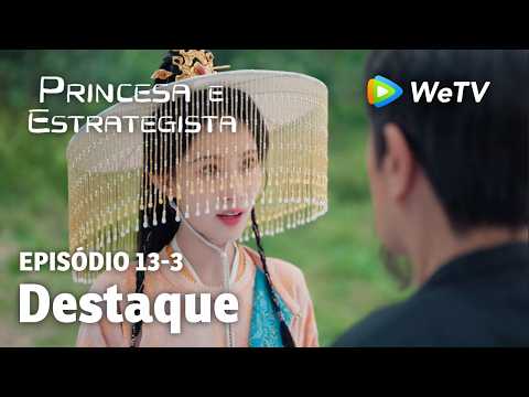 【Princesa e Estrategista】EP13-3｜Destaque | Li Yun Rui e Meng Zi Yi | WeTV