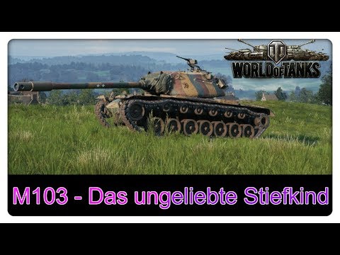 M103 - Das ungeliebte Stiefkind [World of Tanks - Gameplay - Deutsch]