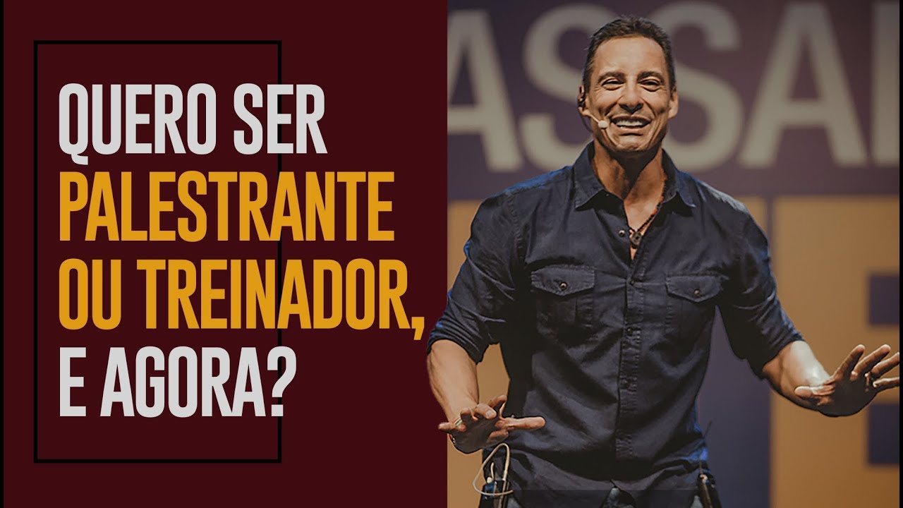 Quero ser Palestrante ou Treinador, e agora?