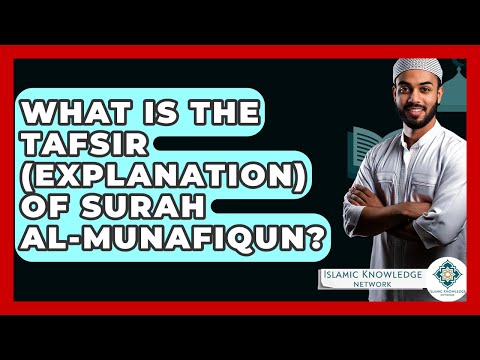 What Is The Tafsir (explanation) Of Surah Al-Munafiqun? - Islamic Knowledge Network