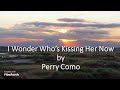 Perry Como - I Wonder Who's Kissing Her Now