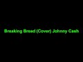Breaking Bread (Cover) Johnny Cash