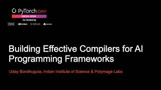 PyTorch Day India 2026 Building Effective Compilers for AI Programming Frameworks Uday Bondhugula, I