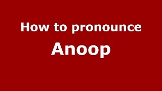 How to pronounce Anoop