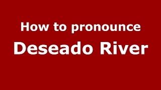 How to pronounce Deseado River