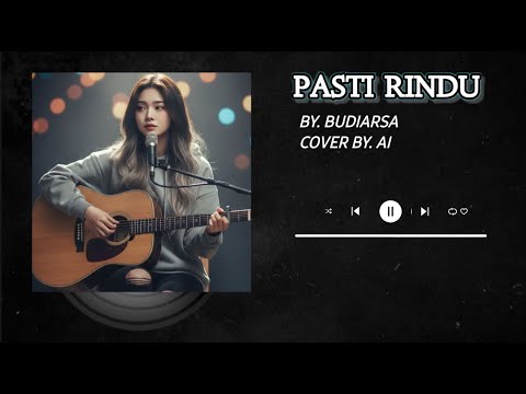BUDIARSA - PASTI RINDU ( Cover By AI )