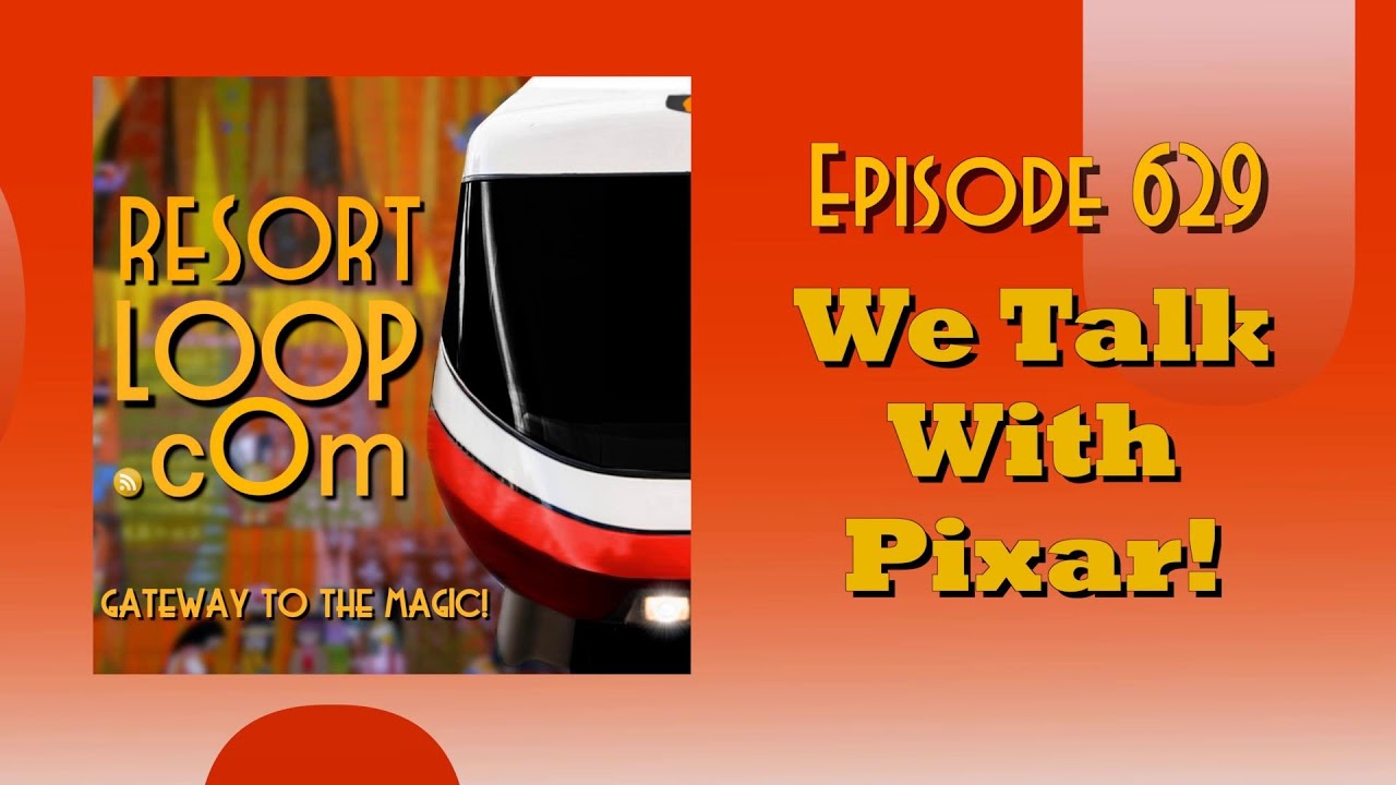 ResortLoop.com Episode 629 – We Talk With Pixar!