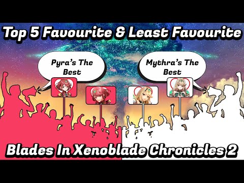 Top 5 Favourite & Least Favourite Blades In Xenoblade Chronicles 2