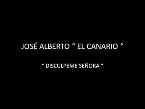JOSÉ ALBERTO EL CANARIO - DISCULPEME SEÑORA