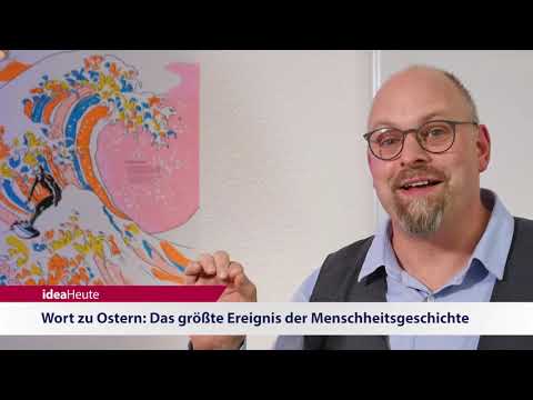 ideaHeute 18 04 2019 – Wort zu Ostern