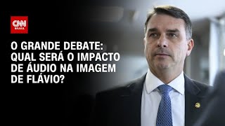 Vídeo: Qual será o impacto de áudio na imagem de Flávio? | O GRANDE DEBATE