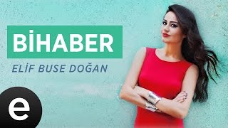 Bihaber (Elif Buse Doğan) Official Audio #bihaber #elifbusedoğan - Esen Müzik