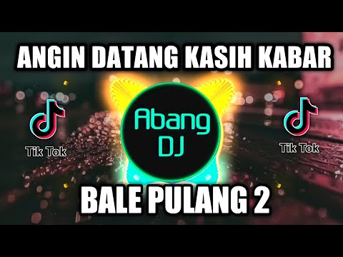 ANGIN DATANG KASIH KABAR | DJ BALE PULANG 2 | REMIX VIRAL TIKTOK TERBARU 2021