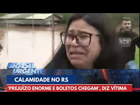 'Prejuízo enorme e boletos chegam', diz vítima das chuvas no Rio Grande do Sul | Brasil Urgente