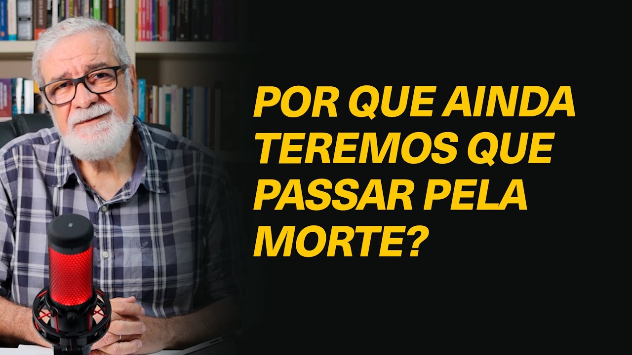 Por que teremos que passar pela morte? - @pnooficial