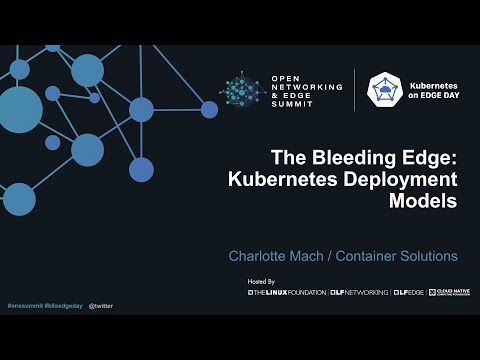The Bleeding Edge: Kubernetes Deployment Models - Charlotte Mach, Container Solutions