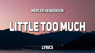 Mercer Henderson - Little Too Much (Lyrics)