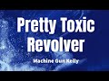 Pretty Toxic Revolver Machine Gun Kelly Lyrics