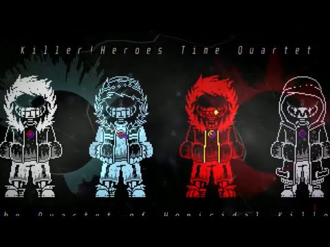[UNDERTALE AUS] Killer!Heroes Time Quartet - The Quartet Of Homicidal Killer Reupload