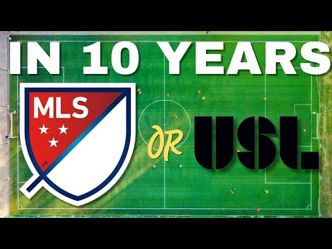 10 Years From Now: MLS v. USL
