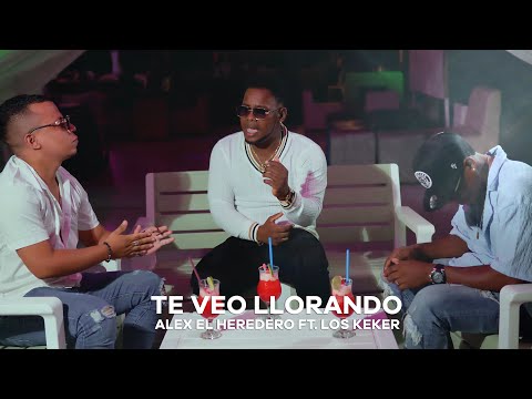 ALEX EL HEREDERO FT. LOS KEKER -  TE VEO LLORANDO