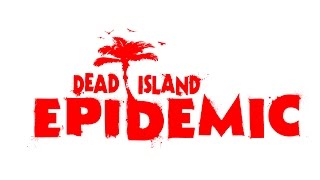 Dead Island Epidemic Gameplay 2014 [HD]