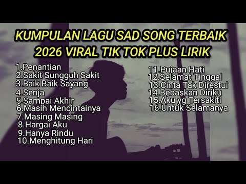 KUMPULAN LAGU SAD SONGS TERBAIK 2026 VIRAL TIK TOK PLUS LIRIK LAGU || playlist lagu galau brutal