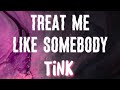 Tink Treat Me Like Somebody Lyrics