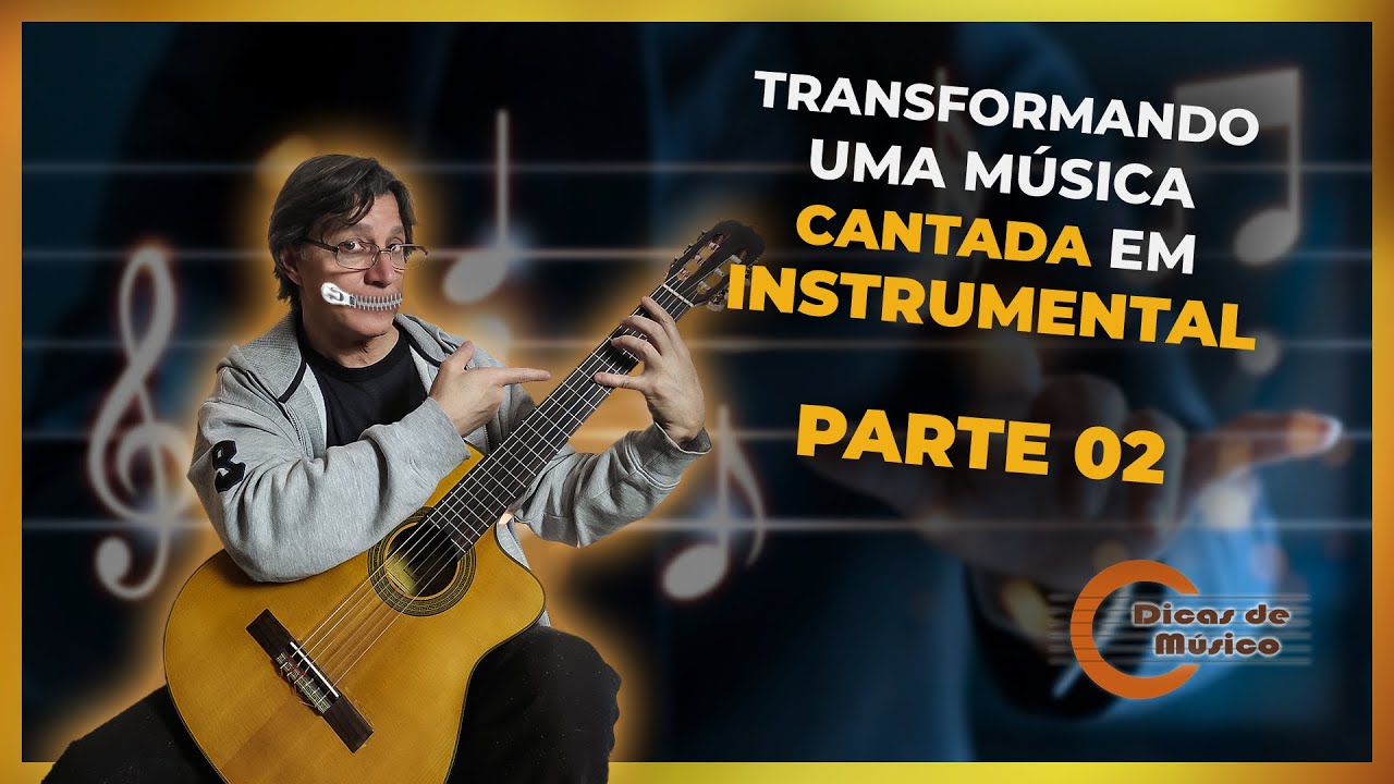 Como transformar música cantada em instrumental no violão (Parte 2)