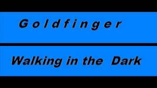 Goldfinger  Walking in the Dark