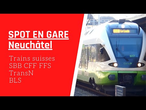 TRAINS à NEUCHATEL (SUISSE - CANTON DE NEUCHATEL) - SBB CFF FFS / TransN / BLS