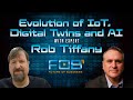 The Evolution of IoT, Digital Twins and AI with Rob Tiffany