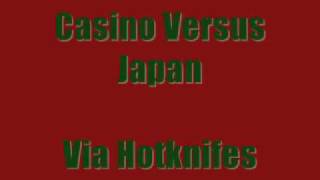 Casino Versus Japan - Via Hotknifes