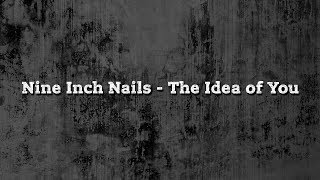 Nine Inch Nails - The Idea of You (с текстовым переводом)