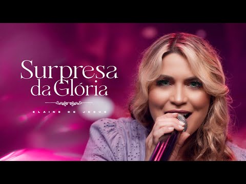 Elaine de Jesus - Surpresa da Glória (Videoclipe Oficial)