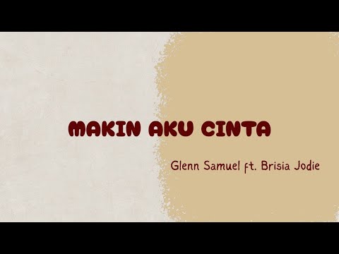 MAKIN AKU CINTA - Glenn Samuel ft. Brisia Jodie | LirikLyrics 