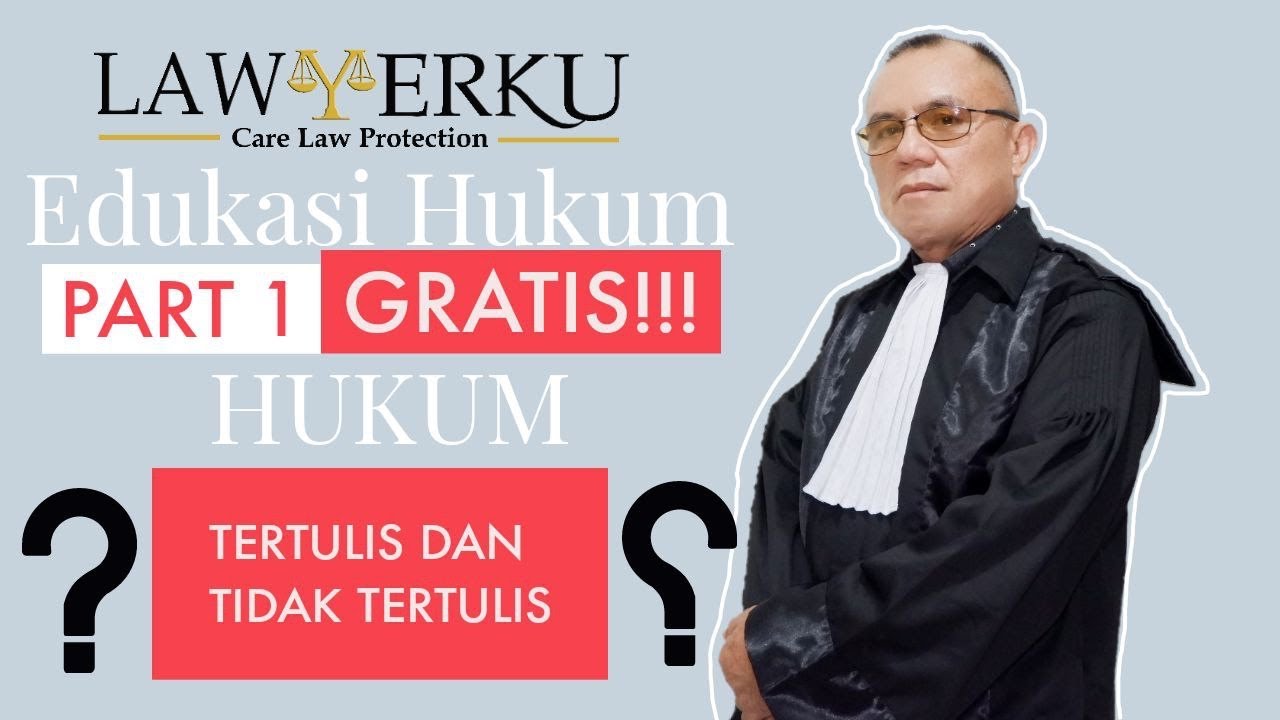 HUKUM TERTULIS DAN HUKUM TIDAK TERTULIS EDUKASI HUKUM PENGACARA GUNTUAL LAREMBA (PART 1)